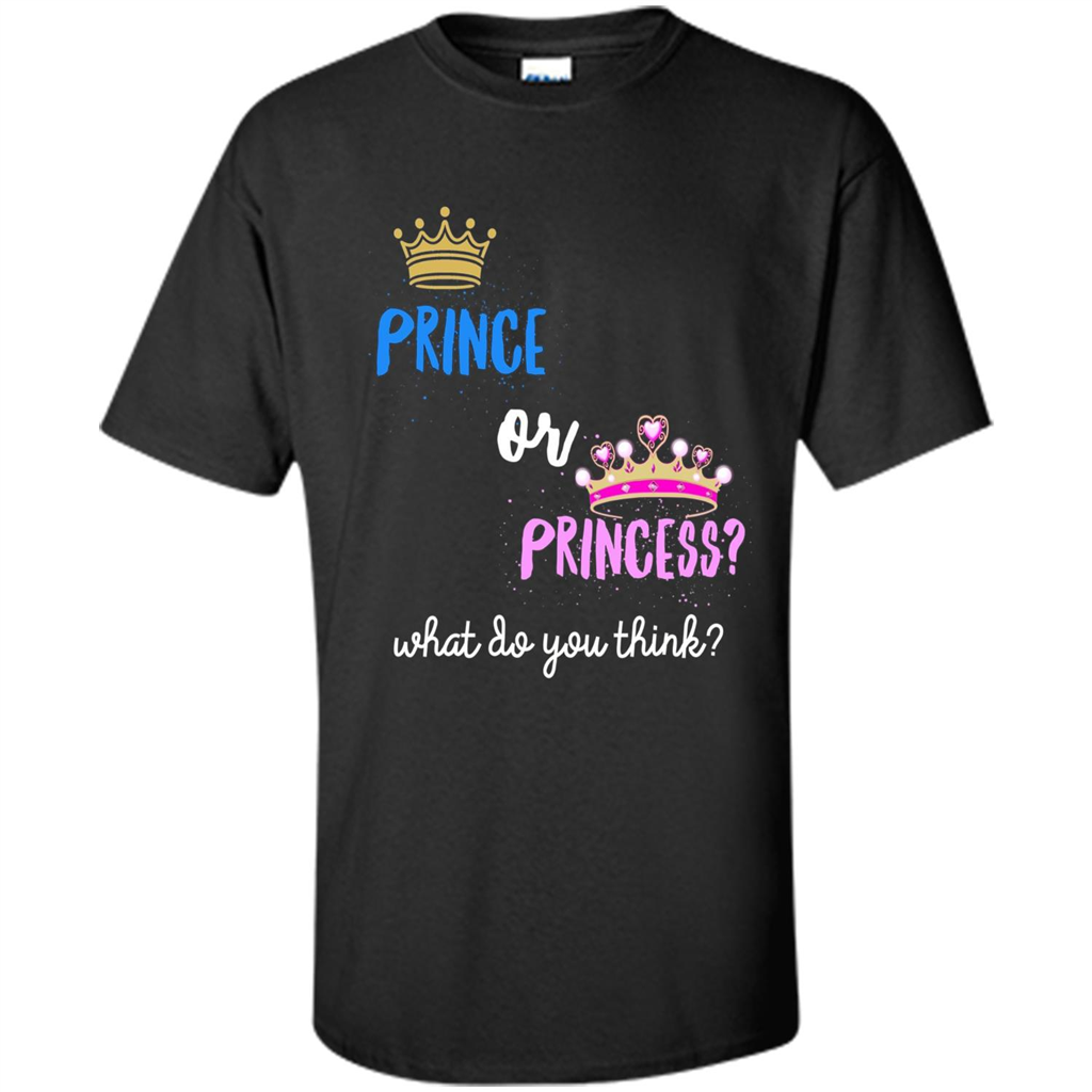 Prince or Princess What Do You Think T-shirt