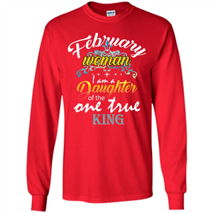 February Woman I Am A Daughter Of The One True King T-shirt