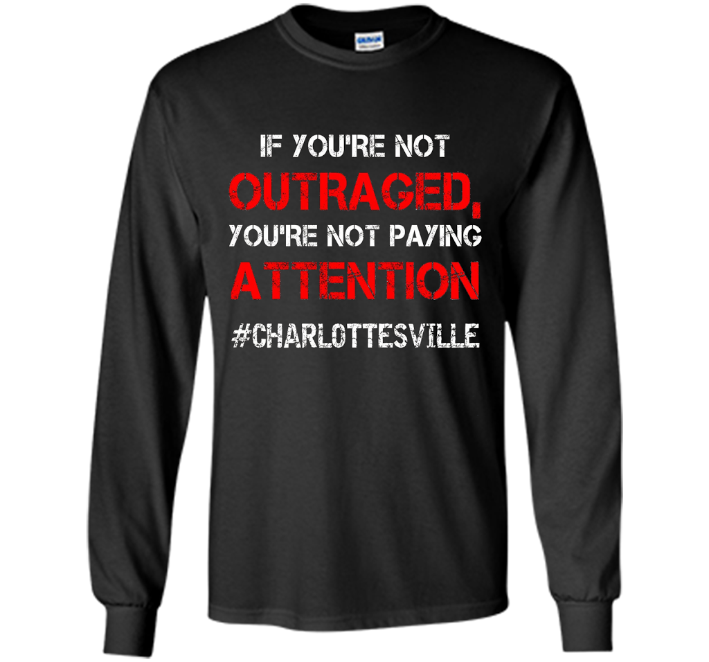 If You're Not Outraged You're Not Paying Attention T-shirt Black