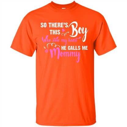 Mommy T-shirt So There's This Boy Who Stole My Heart He Calls Me Mommy Orange