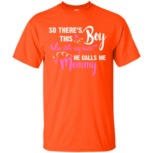 Mommy T-shirt So There's This Boy Who Stole My Heart He Calls Me Mommy