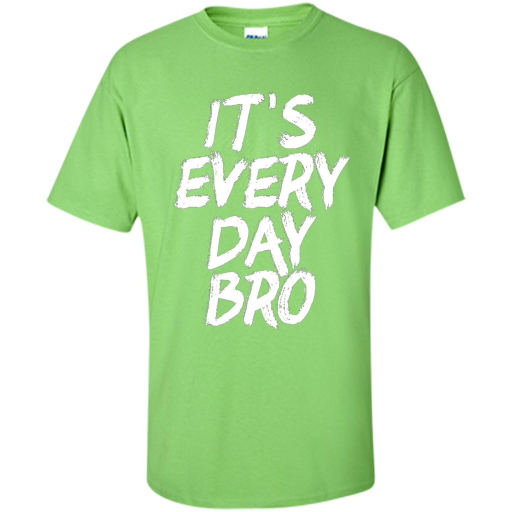 It's Every Day Bro T-shirt Lime