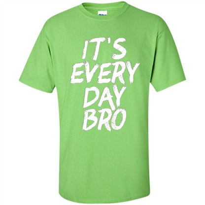 It's Every Day Bro T-shirt Lime