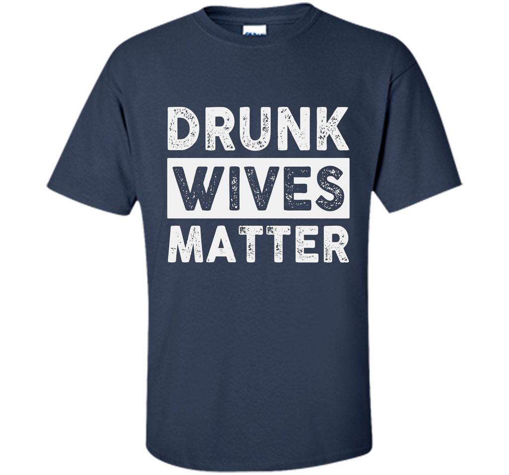 Wife T-shirt Drunk Wives Matter T-shirt Navy