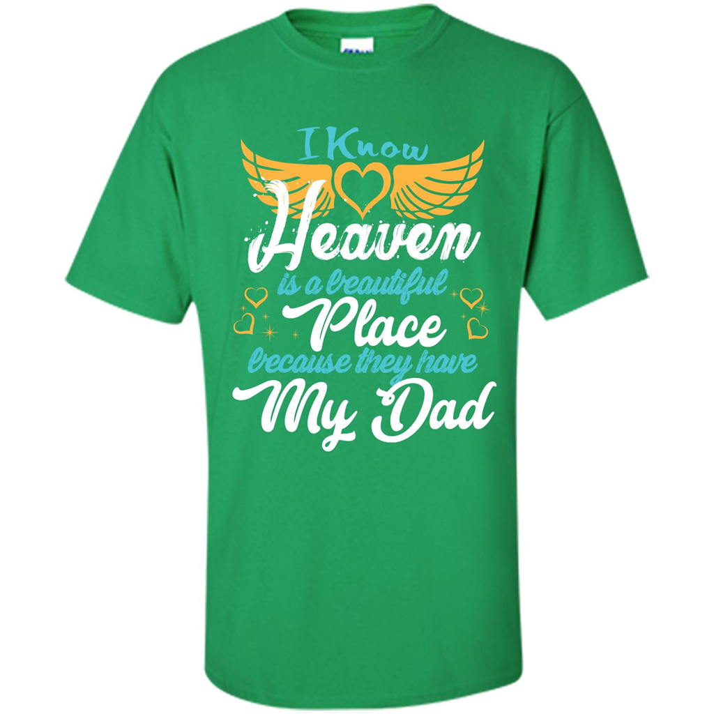 Dad Angel T-shirt I Know Heaven Is A Beautiful Place Because They Have My Dad Irish Green