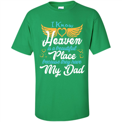 Dad Angel T-shirt I Know Heaven Is A Beautiful Place Because They Have My Dad Irish Green