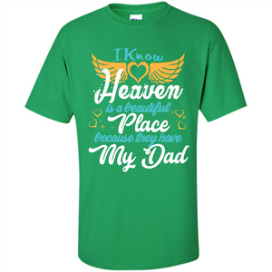 Dad Angel T-shirt I Know Heaven Is A Beautiful Place Because They Have My Dad