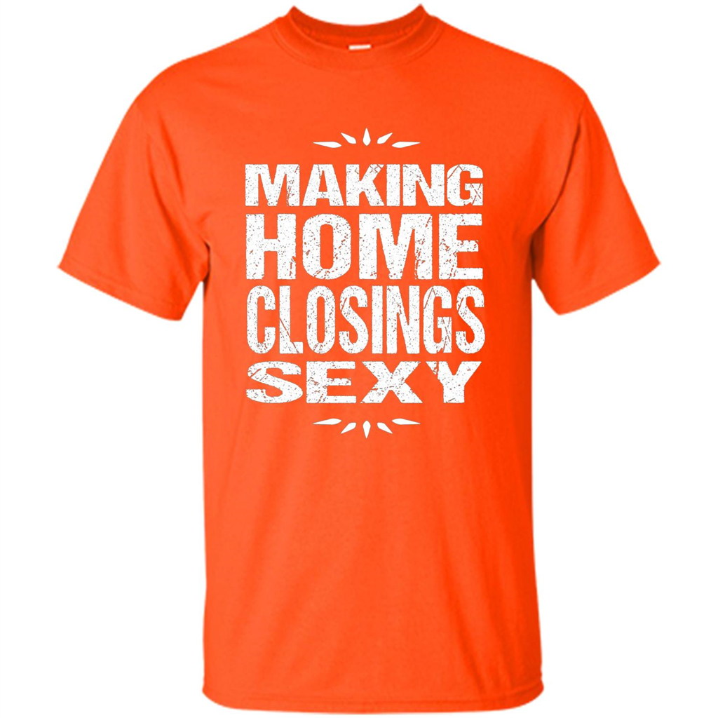 Funny Realtor T-shirt Making Home Closings Sexy T-shirt Orange