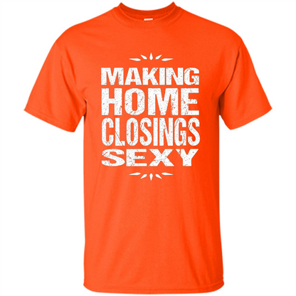 Funny Realtor T-shirt Making Home Closings Sexy T-shirt Orange