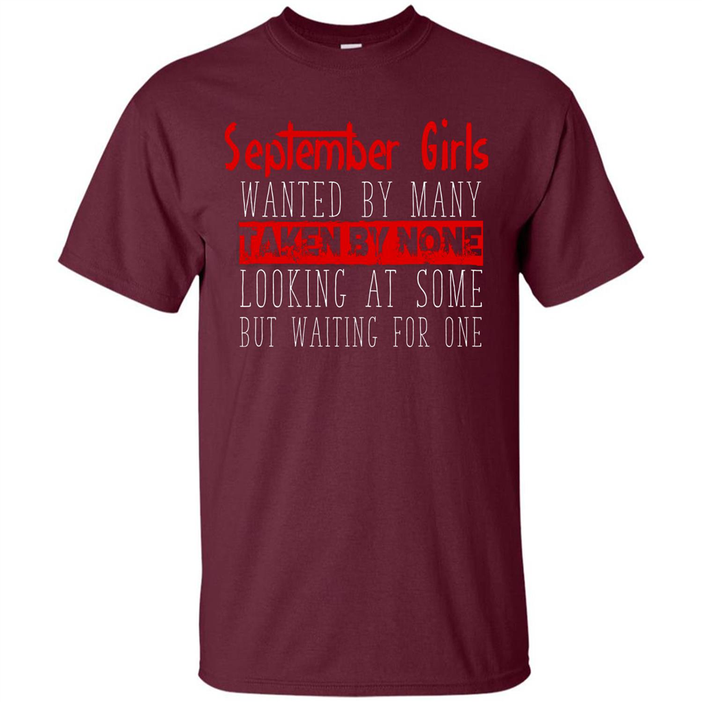 September Girls Wanted By Many Taken By None Looking At Some T-shirt