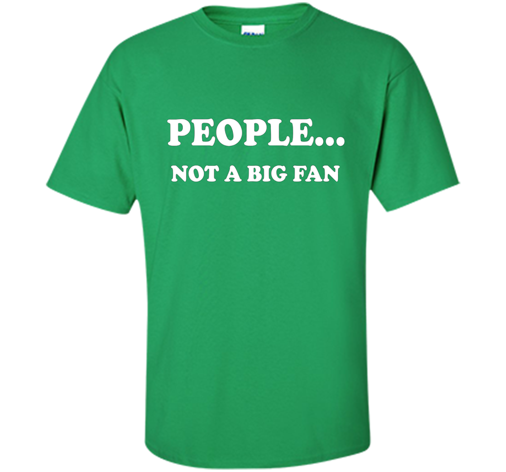 People Not A Big Fan T-shirt Irish Green