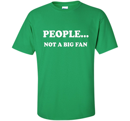 People Not A Big Fan T-shirt Irish Green
