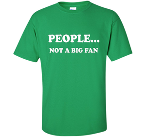 People Not A Big Fan T-shirt