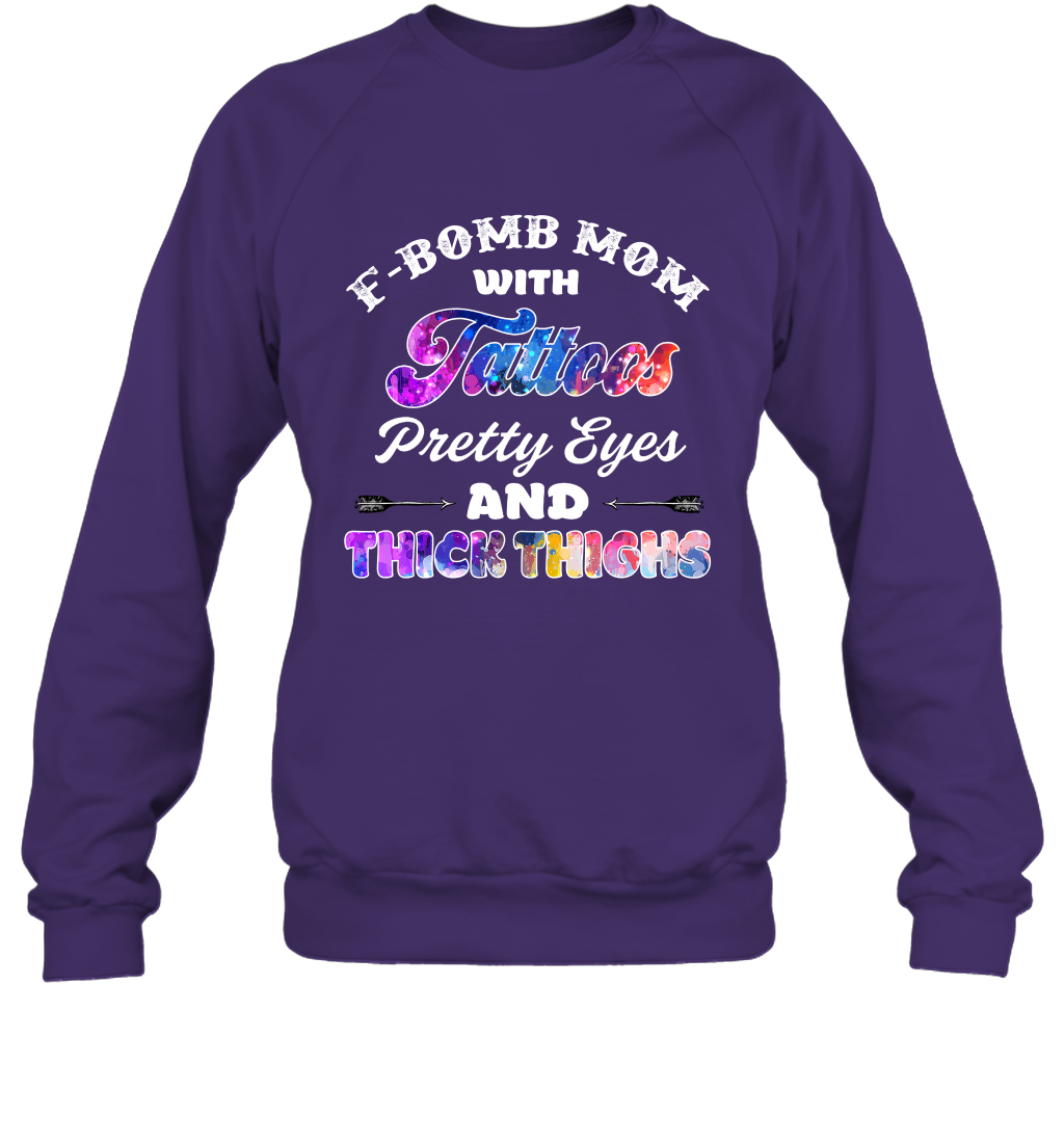 F Bomb Mom With Tattoos Pretty Eyes And Thick Thighs Shirt Sweatshirt Purple
