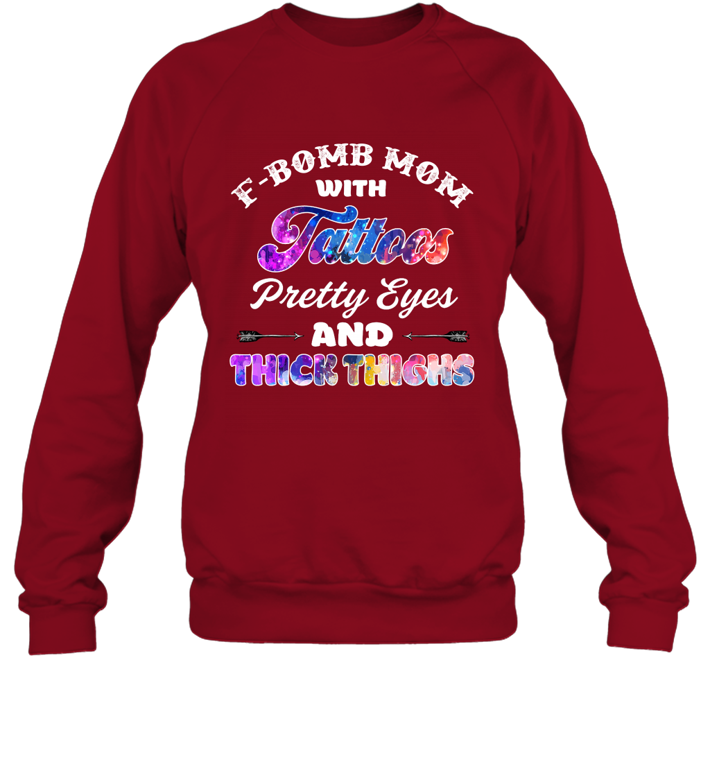 F Bomb Mom With Tattoos Pretty Eyes And Thick Thighs Shirt Sweatshirt Cardinal Red