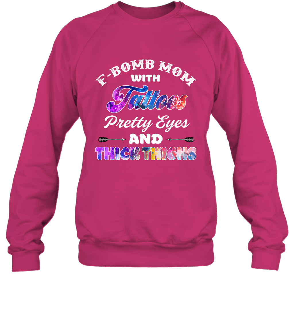 F Bomb Mom With Tattoos Pretty Eyes And Thick Thighs Shirt Sweatshirt Heliconia