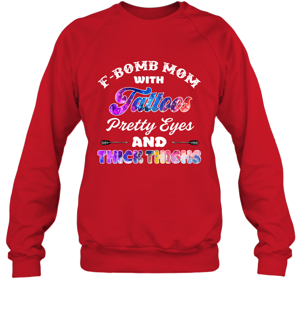 F Bomb Mom With Tattoos Pretty Eyes And Thick Thighs Shirt Sweatshirt Red