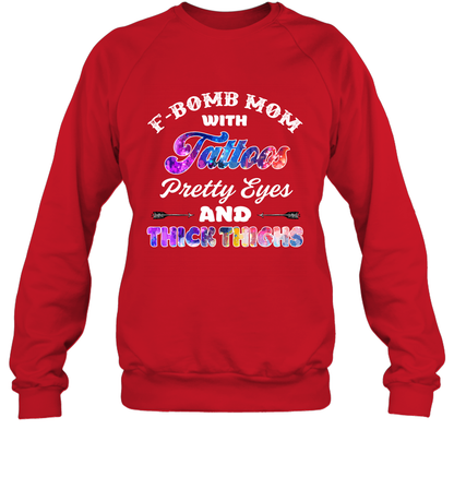 F Bomb Mom With Tattoos Pretty Eyes And Thick Thighs Shirt Sweatshirt Red