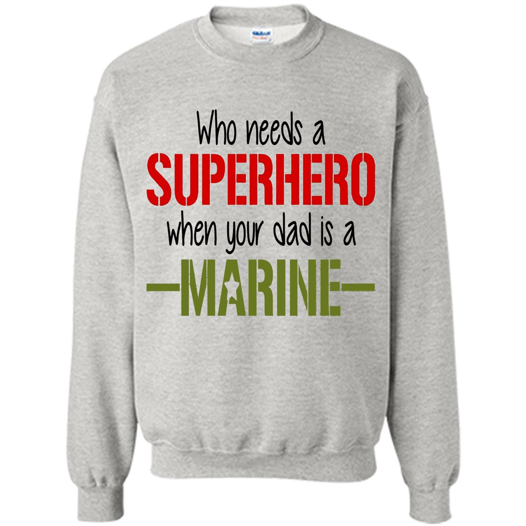 Who Needs A Superhero When Your Dad Is A Marine T-Shirt