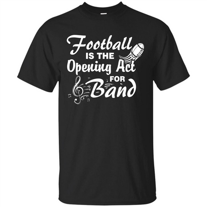 Football Is The Opening Act For Band T-shirt Black