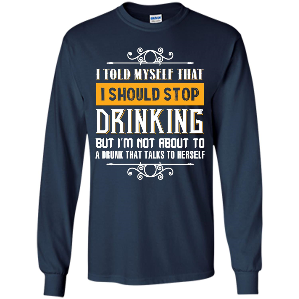 Drink. I Told Myself That I Should Stop Drinking T-shirt Navy