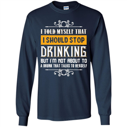 Drink. I Told Myself That I Should Stop Drinking T-shirt Navy
