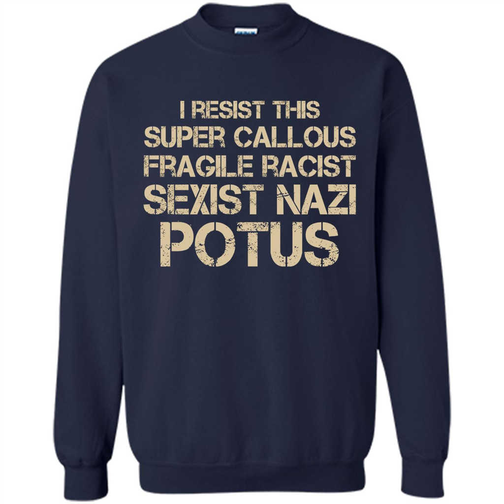 I Resist This Super Callous Fragile Racist Sexist Nazi Potus T-shirt