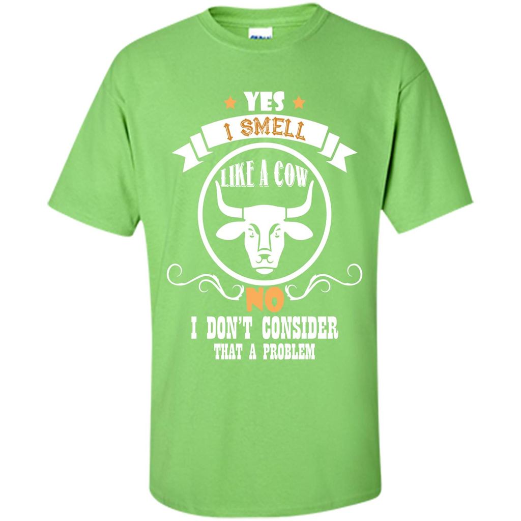 Cow Lover T-shirt I Smell Like A Cow No I Donäó»t Consider That A Problem Lime