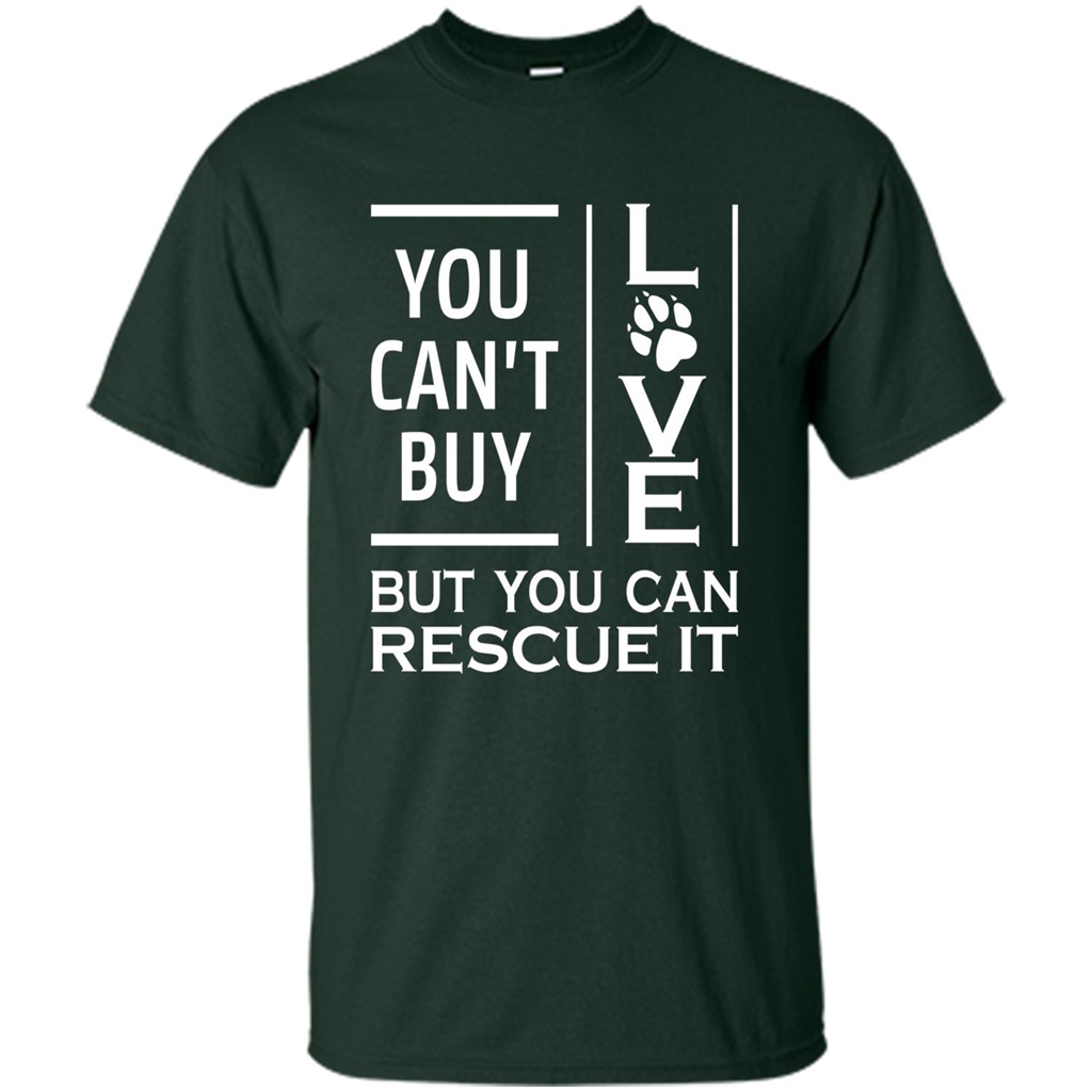 You Can't Buy Love But You Can Rescue It T-Shirt Forest Green
