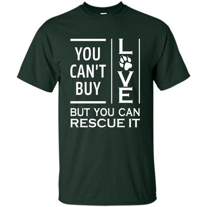 You Can't Buy Love But You Can Rescue It T-Shirt Forest Green