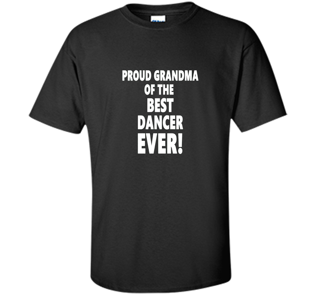 Proud Grandma Of The Best Dancer Ever! T-Shirt shirt Black