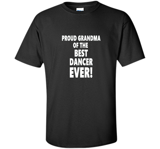 Proud Grandma Of The Best Dancer Ever! T-Shirt shirt Black