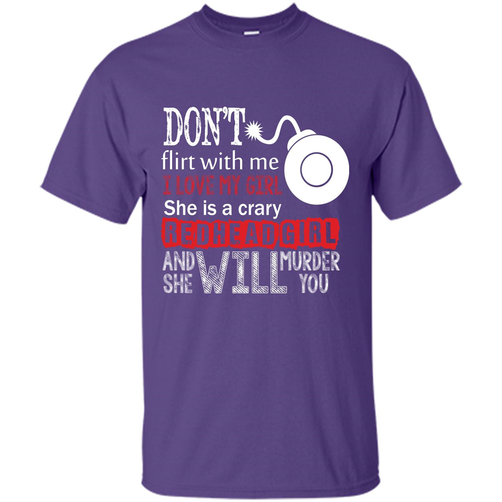Redhead Girl T-shirt Don't Flirt With Me I Love My Girl She Is A Crazy Redhead Girl Purple