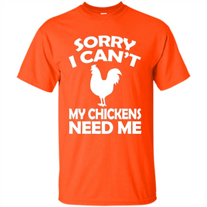 Chicken T-shirt Sorry I Cant My Chickens Need Me