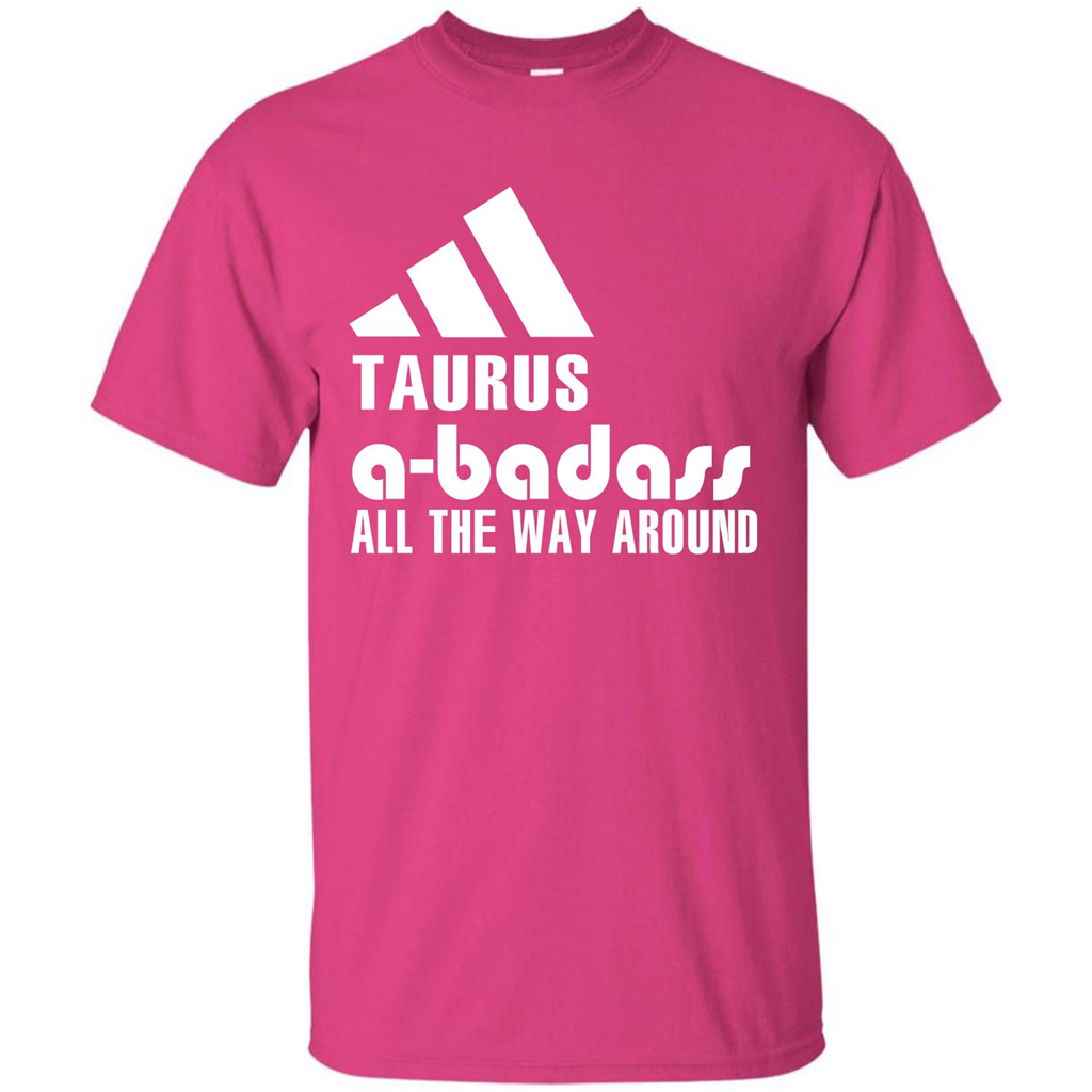 Taurus A-Badass All The Way Around T-shirt Heliconia