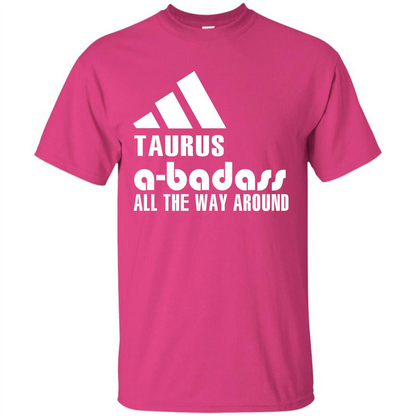 Taurus A-Badass All The Way Around T-shirt Heliconia