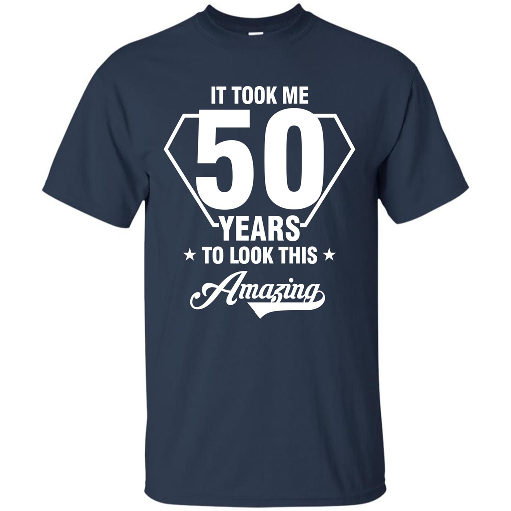 Birthday Gift T-shirt It Took Me 50 Years To Look This Amazing Navy