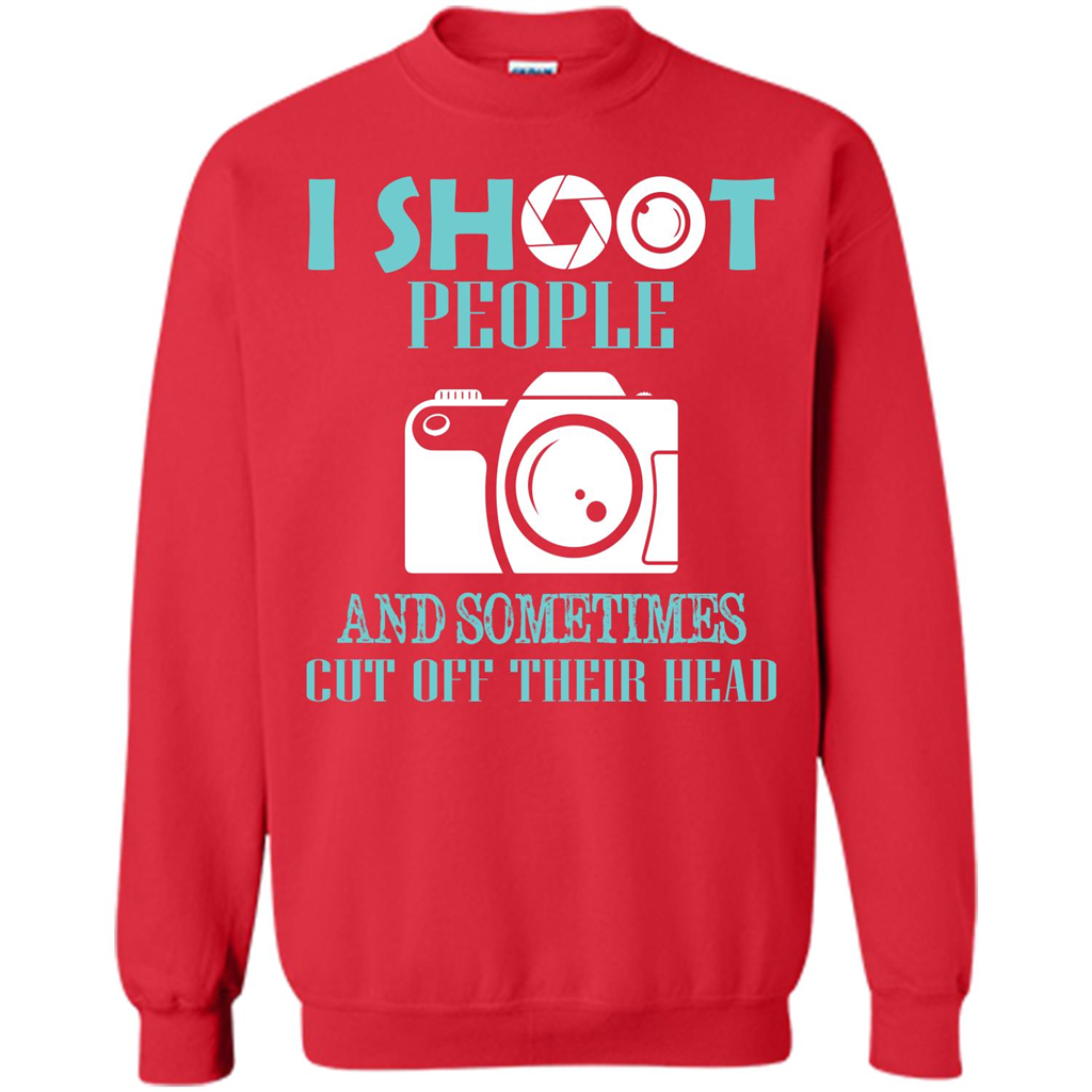 Photographer T-shirt I Shoot People And Sometimes Cut Off Their Head