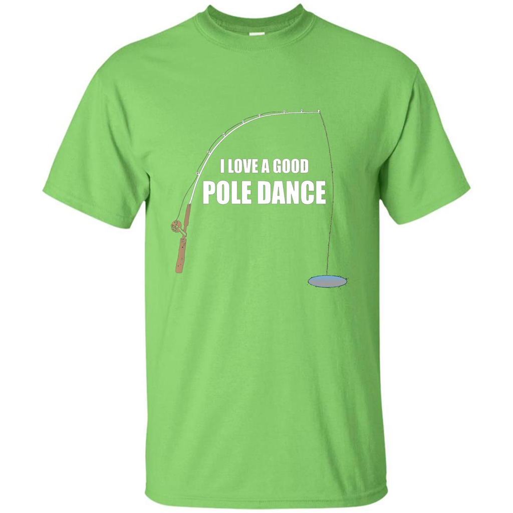 Fishing Humor T-shirt I Love A Good Pole Dance T-Shirt Lime