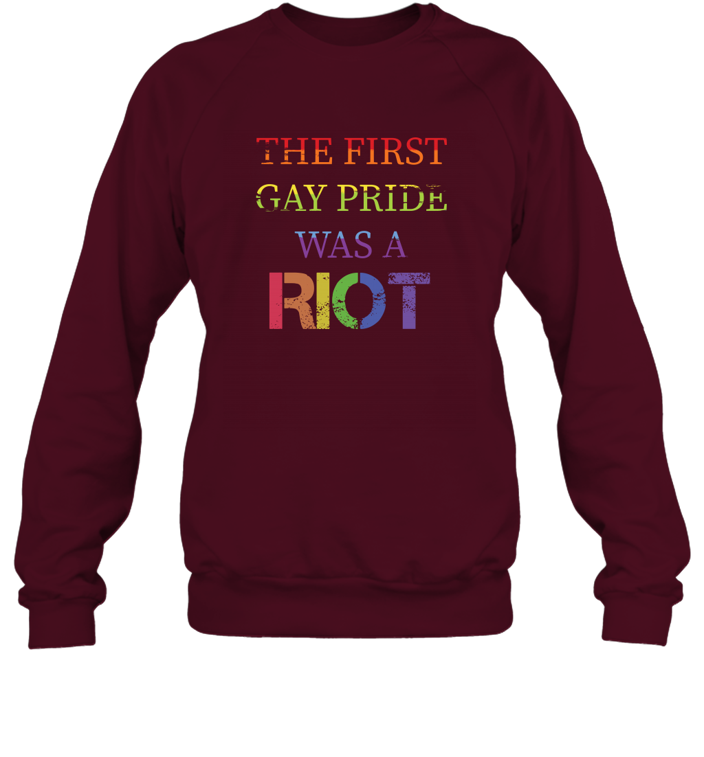 The First Gay Pride Was A Riot Proud Lgbt Shirt Sweatshirt Sweatshirt Maroon