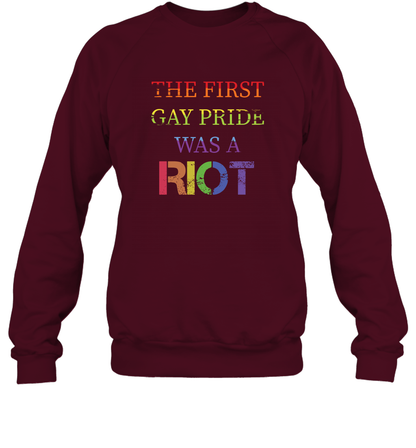 The First Gay Pride Was A Riot Proud Lgbt Shirt Sweatshirt Sweatshirt Maroon