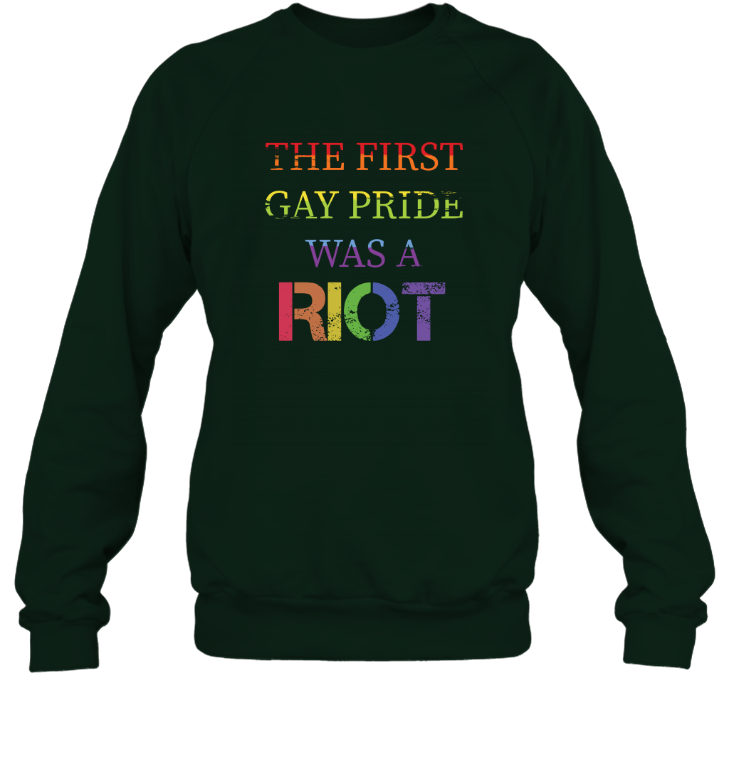 The First Gay Pride Was A Riot Proud Lgbt Shirt Sweatshirt Sweatshirt Forest