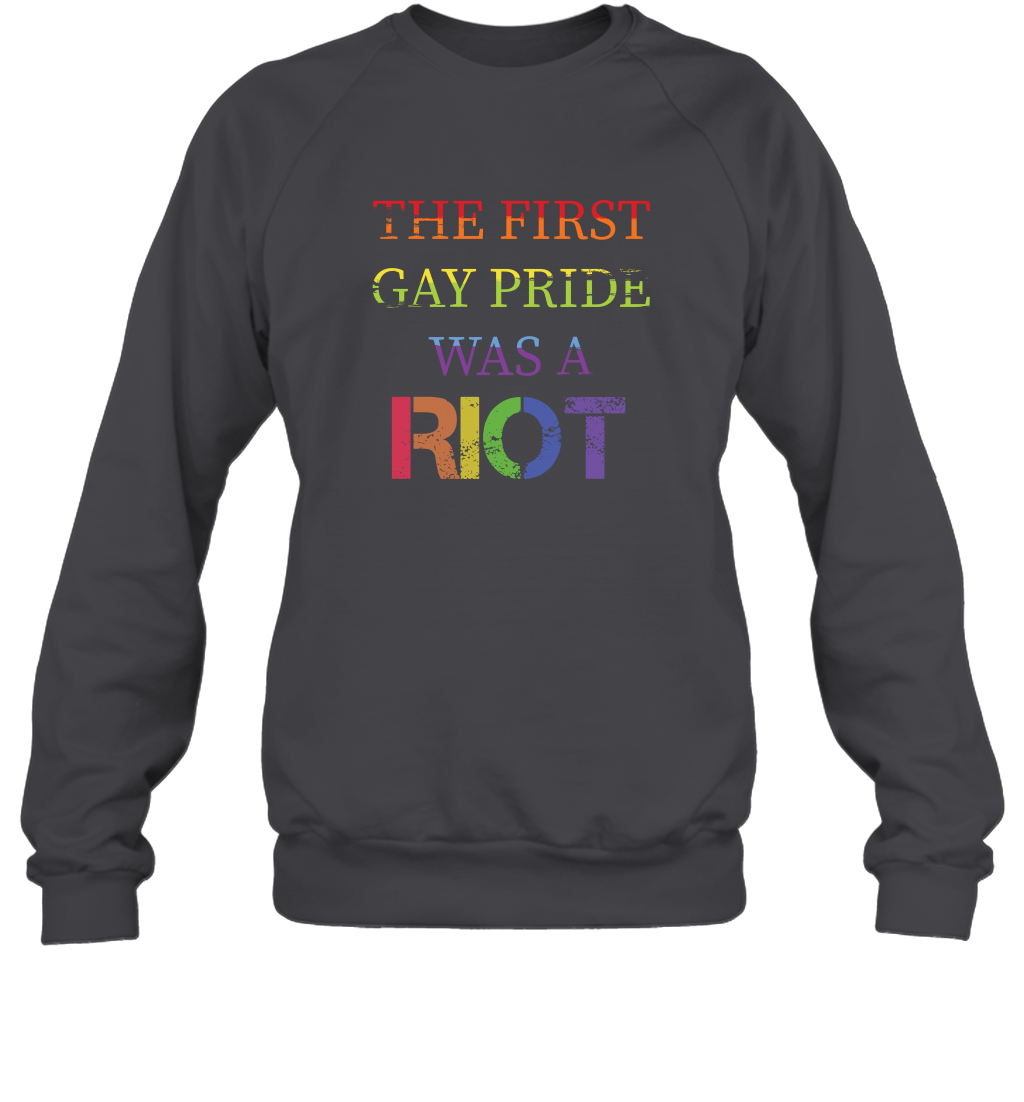 The First Gay Pride Was A Riot Proud Lgbt Shirt Sweatshirt Sweatshirt Dark Heather