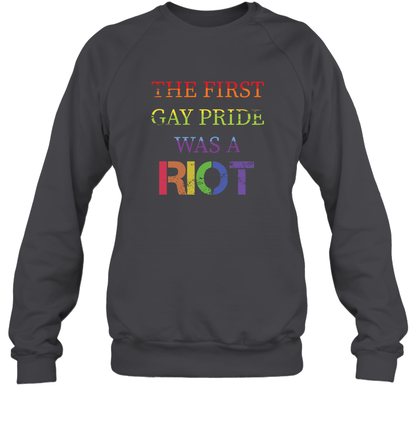 The First Gay Pride Was A Riot Proud Lgbt Shirt Sweatshirt Sweatshirt Dark Heather