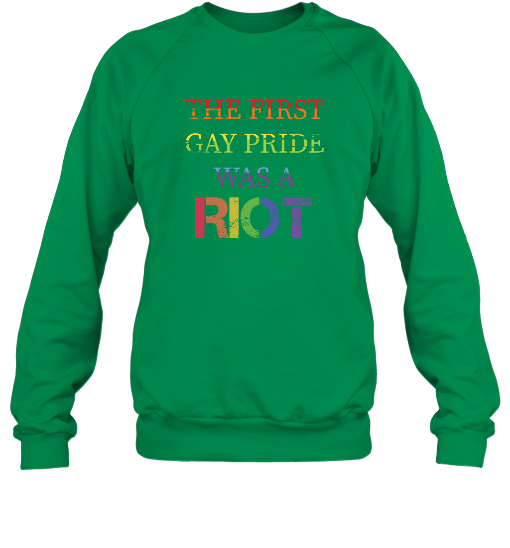The First Gay Pride Was A Riot Proud Lgbt Shirt Sweatshirt Sweatshirt Irish Green