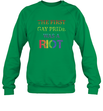 The First Gay Pride Was A Riot Proud Lgbt Shirt Sweatshirt Sweatshirt Irish Green
