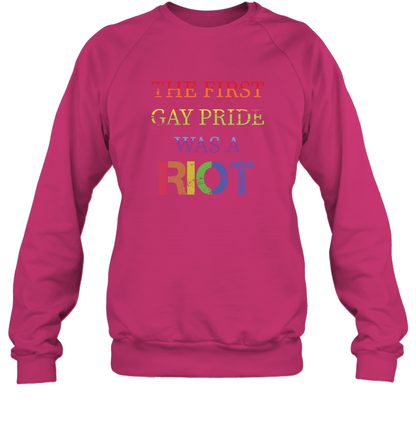 The First Gay Pride Was A Riot Proud Lgbt Shirt Sweatshirt Sweatshirt Heliconia