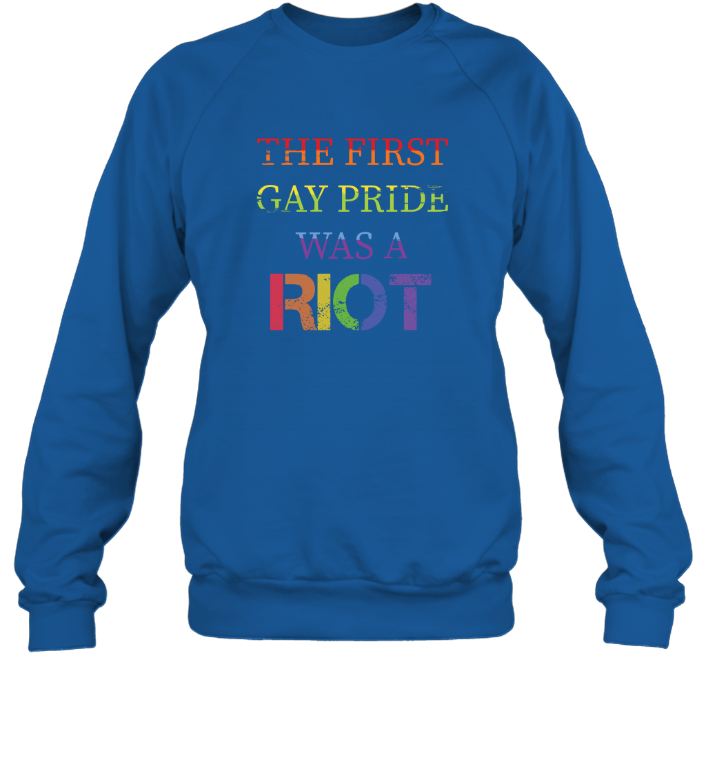 The First Gay Pride Was A Riot Proud Lgbt Shirt Sweatshirt Sweatshirt Royal