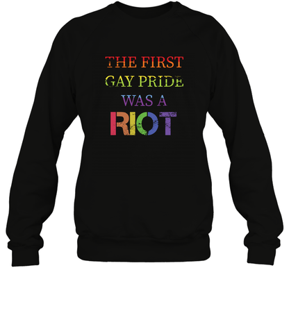The First Gay Pride Was A Riot Proud Lgbt Shirt Sweatshirt Sweatshirt Black