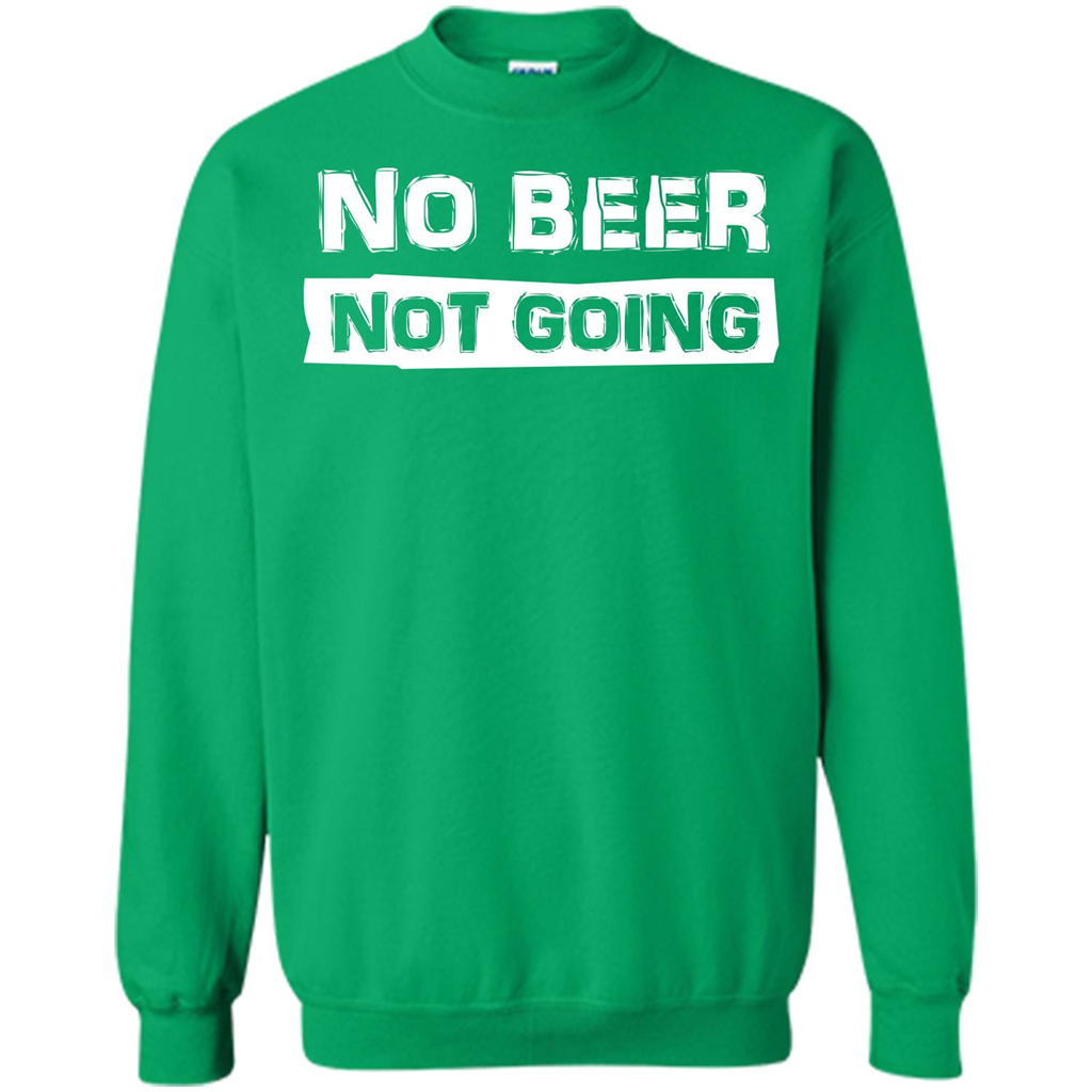 Beer T-shirtNo Beer Not Going Irish Green